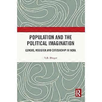 Population and the Political Imagination : Census, Registers and Citizenship in India