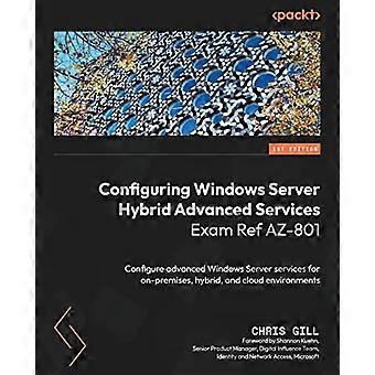 Configuring Windows Server Hybrid Advanced Services Exam Ref AZ-801: Configure advanced Windows Server services for on-premises, hybrid, and cloud env