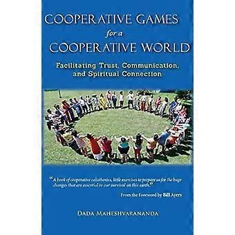 Kooperative Spiele für eine - Kooperative Welt: - Förderung von Vertrauen, - Kommunikation und spirituelle - Verbindung