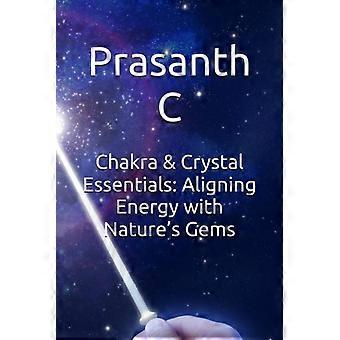 Les essentiels des chakras et des cristaux : harmoniser son énergie avec les joyaux de la nature