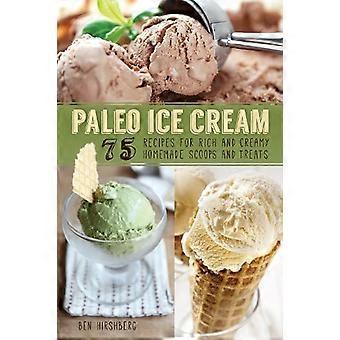 Paleo Ice Cream 75 Recipes For Rich And Creamy Homemade Scoops And Treats - Ben Hirshberg - Paperback - en Book
