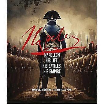 Napoleon His Life His Battles His Empire
