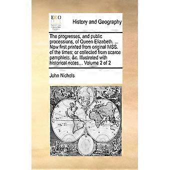 The Progresses And Public Processions Of Queen Elizabeth. Now First Pri - John Nichols - Paperback - English Book - History