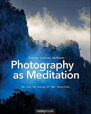 Photography as Meditation by Torsten Andreas Hoffmann