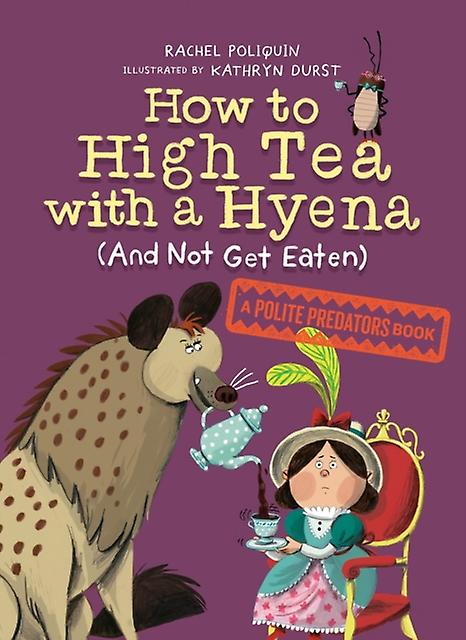 How To High Tea With A Hyena And Not Get Eaten by Kathryn Durst Hardback Book