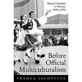 Frauenpluralismus vor dem offiziellen Multikulturalismus in Toronto (1950er-1970er Jahre) – Franca Iacovetta