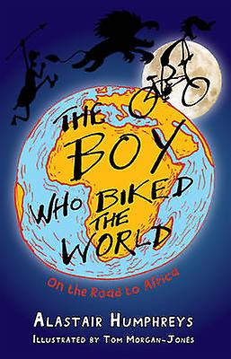 The Boy Who Biked The World by Alastair Humphreys Paperback