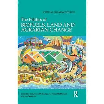 The Politics of Biofuels Land and Agrarian Change