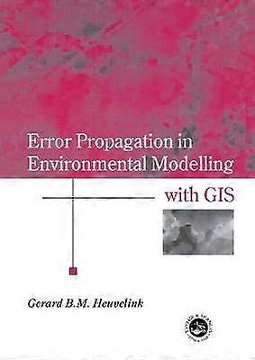 Error Propagation in Environmental Modelling with GIS