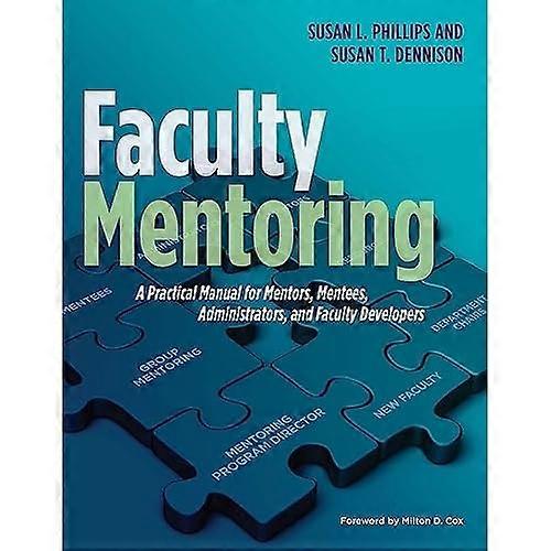 Faculty Mentoring: a Practical Manual for Mentors, Mentees, Administrators, and Faculty Developers