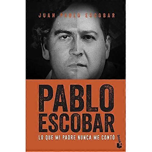 Pablo Escobar. Lo que mi padre nunca me conto