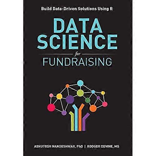 Data Science for Fundraising: Build Data-Driven Solutions Using R