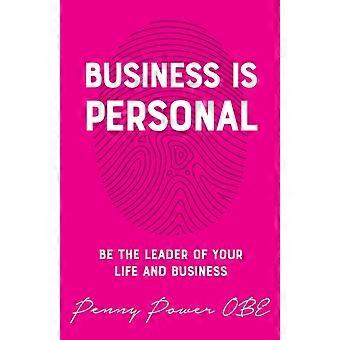 Business Is Personal Be The Leader Of Your Life And Business - Penny Power