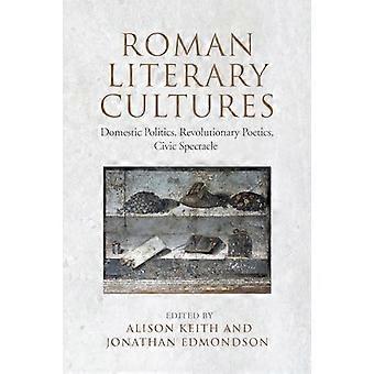 Roman Literary Cultures Domestic Politics Revolutionary Poetics Civic Spectacle