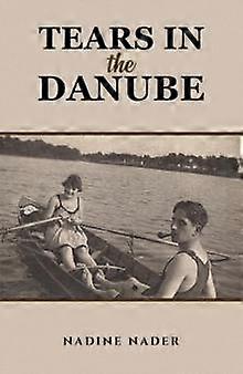 Tears In The Danube by Nadine Nader Paperback
