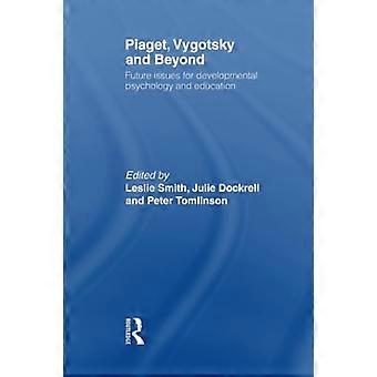 Piaget, Vygotsky & Beyond: Zentrale Fragen der Entwicklungspsychologie und Pädagogik