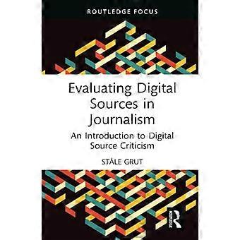 Evaluatie van digitale bronnen in de journalistiek: een inleiding tot digitale bronkritiek (Routledge Focus on Journalism Studies)