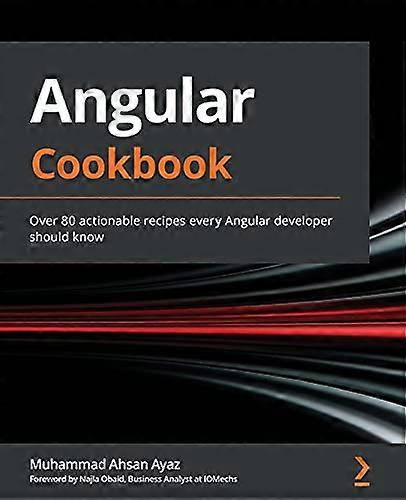 Angular Cookbook: Over 80  - actionable recipes every  - Angular developer should  - know