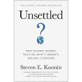 Unsettled: Ce que la science du climat nous dit, ce qu'elle ne fait pas et pourquoi c'est important