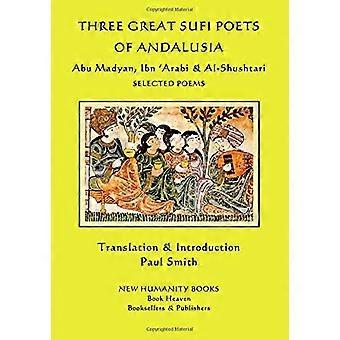 Tre grandi poeti sufi dell'Andalusia: Abu Madyan, Ibn ?arabi e al-Shushtari - Poesie scelte