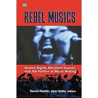 Rebel Musics: Menschenrechte, beständig Sounds und die Politik des Musikschaffens