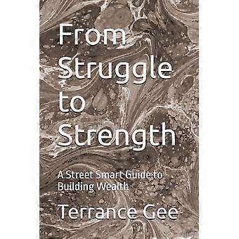 From Struggle to Strength - A Street Smart Guide to Building Wealth