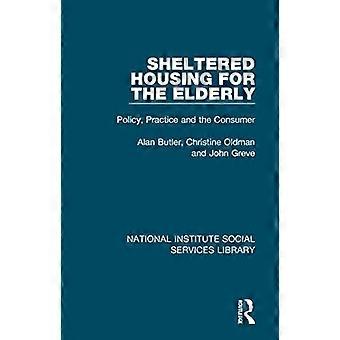 Sheltered Housing for the Elderly Policy Practice and the Consumer