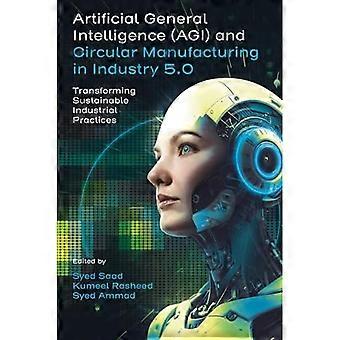 Künstliche allgemeine Intelligenz und Kreislaufwirtschaft in der Industrie 5.0: Transformation nachhaltiger Industriepraktiken