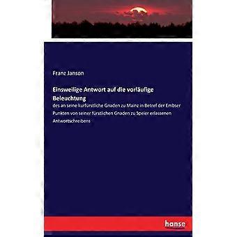 Einsweilige Antwort Auf Die Vorlufige Beleuchtungdes An Seine Kurfrstliche Gnade - Franz Janson - Paperback - English Book - History