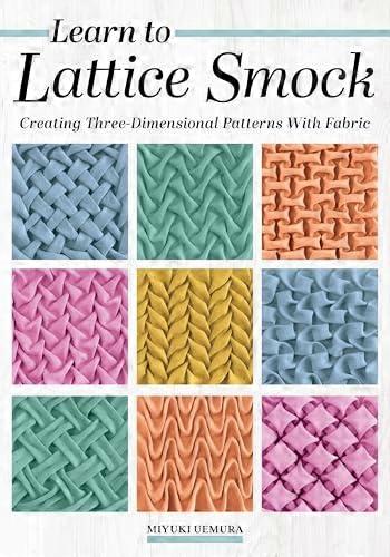Learn to Lattice Smock Creating Three Dimensional Patterns with Fabric
