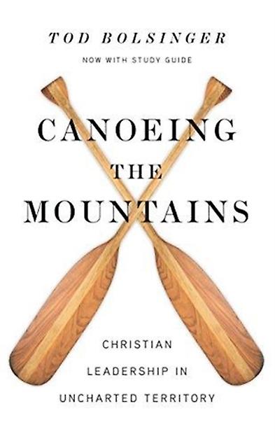 Canoeing The Mountains  Christian Leadership In Uncharted Territory by Tod Bolsinger Hardback Book