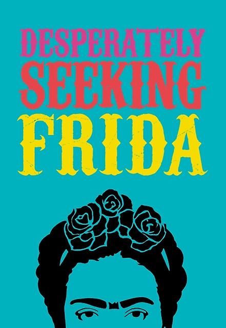 Desperately Seeking Frida - Ian Castello-Cortes - Art and design styles: c 1900 to c 1960 - Graffito Books Ltd - Hardback