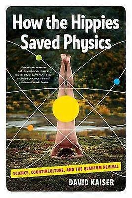 How the Hippies Saved Physics