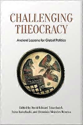 Challenging Theocracy - Ancient Lessons for Global Politics