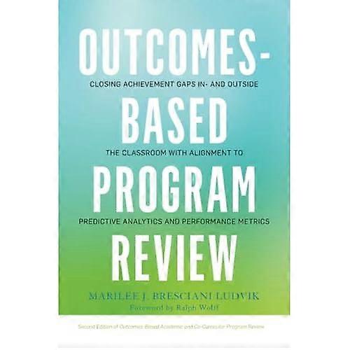 Outcomes-Based Program Review: Closing Achievement Gaps In and Outside the Classroom With Alignment to Predictive Analytics and Performance Metrics