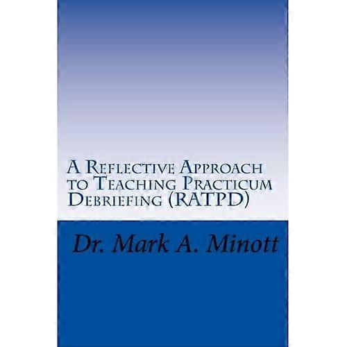 A Reflective Approach to Teaching Practicum Debriefing ( RATPD)