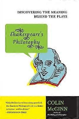 Shakespeare's Philosophy: Discovering the Meaning Behind the Plays