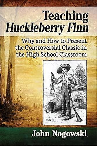 Teaching Huckleberry Finn by John Nogowski Paperback
