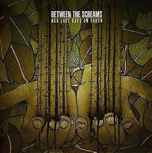 Between The Screams - Our Last Days On Earth [CD]