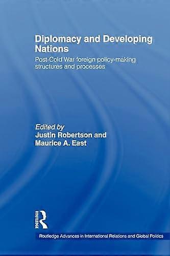 Diplomacy and Developing Nations: Post Cold War Foreign Policy Making Structures and Processes