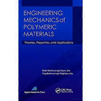 Engineering Mechanics of Polymeric Materials Theories Properties and Applications