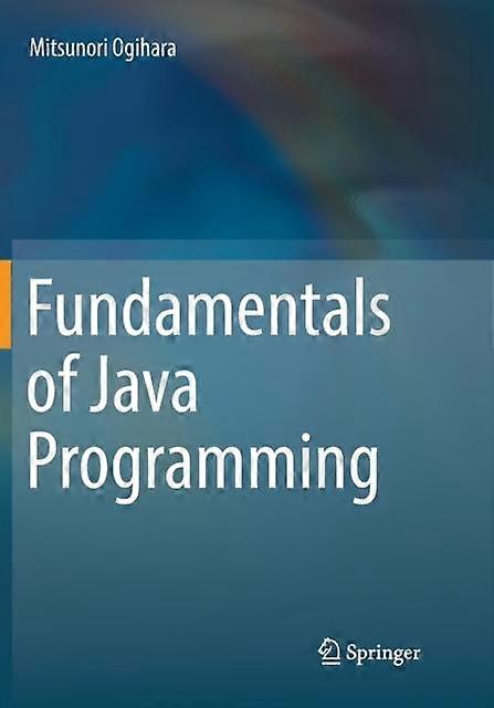 Fundamentals Of Java Programming by Mitsunori Ogihara Paperback