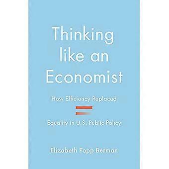 Thinking like an Economist: How Efficiency Replaced Equality in U.S. Public Policy
