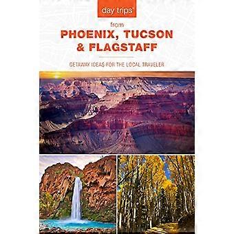 Dagsturer (R) fra Phoenix, Tucson &; Flagstaff: Getaway Ideer for den lokale reisende (Day Trips Series)