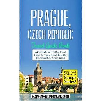 Prague : Prague, République tchèque : Guide de voyage - Un guide complet de 5 jours à Prague, en République tchèque, pour un voyage inoubliable (Meilleur guide de voyage)