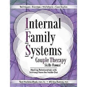 Interne familiesystemer Parterapi Skills Manual: Healing Relationer med intimitet indefra og ud