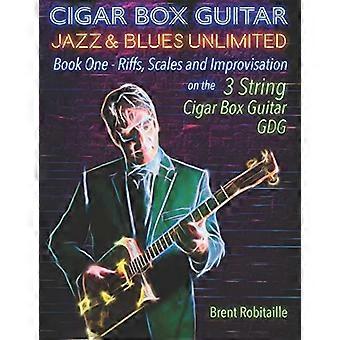 Cigar Box Guitar Jazz &; Blues Unlimited: Book One: Riffs, Skalen und Improvisation - 3-saitige Stimmung GDG (Cigar Box Guitar Jazz & Blues Unlimited)