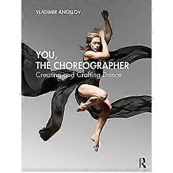 Du, der Choreograf: Tanz kreieren und gestalten