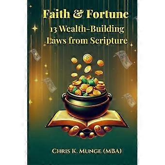 Faith & Fortune 13 Wealth-Building Laws from Scripture