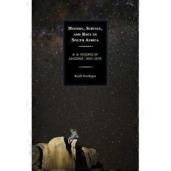 Mission Science And Race In South Africa A. W. Roberts Of Lovedale 1883 - Keith Snedegar - Hardcover - English Book - History